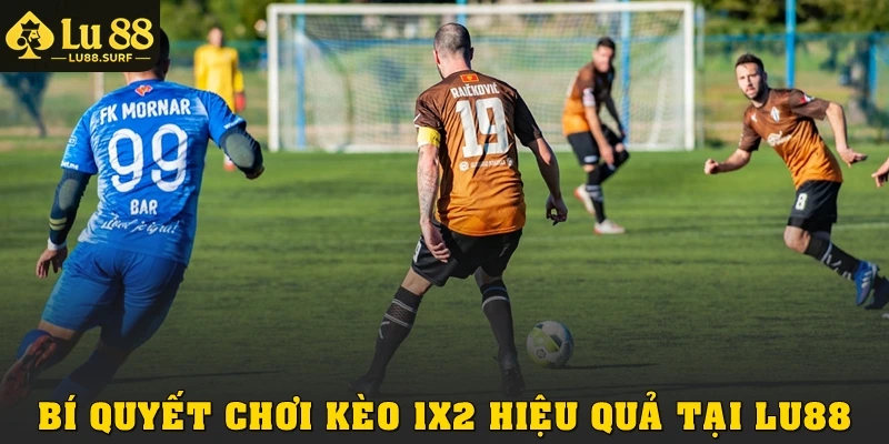 Bí quyết chơi kèo 1x2 hiệu quả tại Lu88