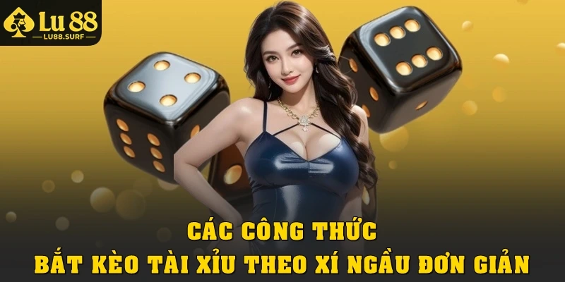 Các công thức bắt kèo tài xỉu theo xí ngầu đơn giản