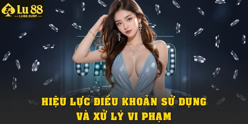 Hiệu lực điều khoản sử dụng và xử lý vi phạm