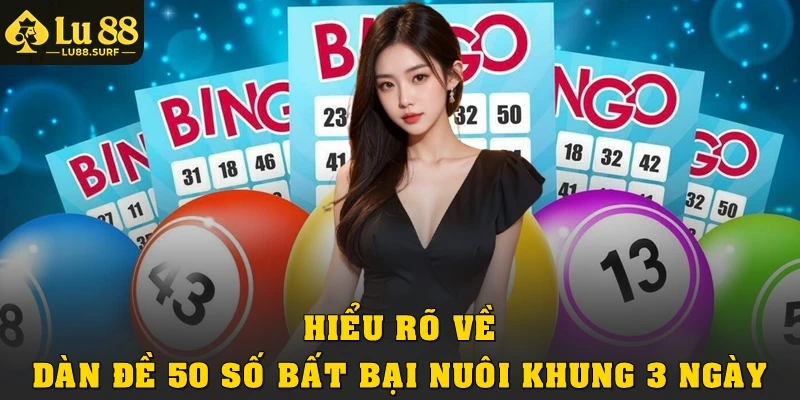 Hiểu rõ về dàn đề 50 số bất bại nuôi khung 3 ngày