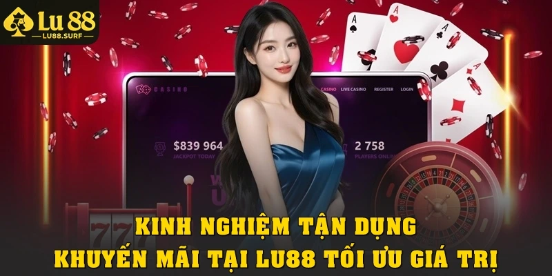 Kinh nghiệm tận dụng khuyến mãi tại Lu88 tối ưu giá trị