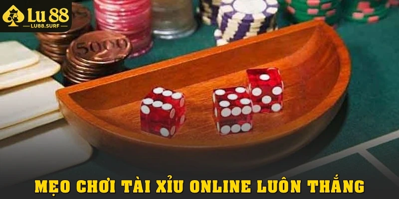Mẹo Chơi Tài Xỉu Online Luôn Thắng Tại Lu88 Từ Cao Thủ