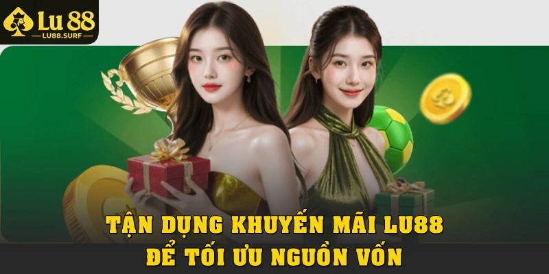 Tận dụng khuyến mãi Lu88 để tối ưu nguồn vốn